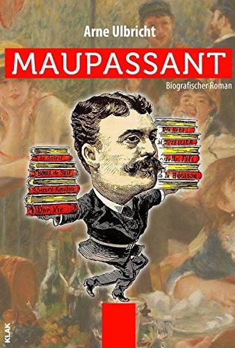 Maupassant: Biografischer Roman