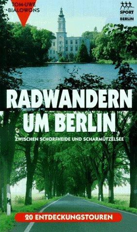 Radwandern um Berlin. Zwischen Schorfheide und Scharmützelsee