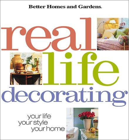 Better Homes and Gardens Real Life Decorating: Your Life, Your Style, Your Home (Better Homes & Gardens)