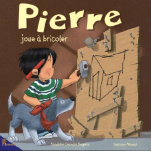 Pierre. Vol. 2. Pierre joue à bricoler