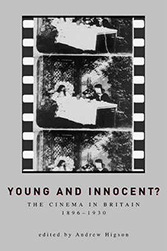 Young and Innocent? Young and Innocent? Young and Innocent?: The Cinema in Britain, 1896-1930 the Cinema in Britain, 1896-1930 the Cinema in Britain, 1896-1930 (Uep - Exeter Studies in Film History)