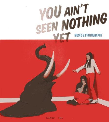 You ain't seen nothing yet : music & photography