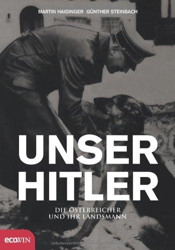 Unser Hitler. Die Österreicher und ihr Landsmann