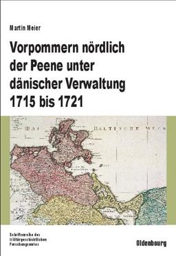 Vorpommern nördlich der Peene unter dänischer Verwaltung 1715 bis 1721: Aufbau einer Verwaltung und Herrschaftssicherung in einem eroberten Gebiet