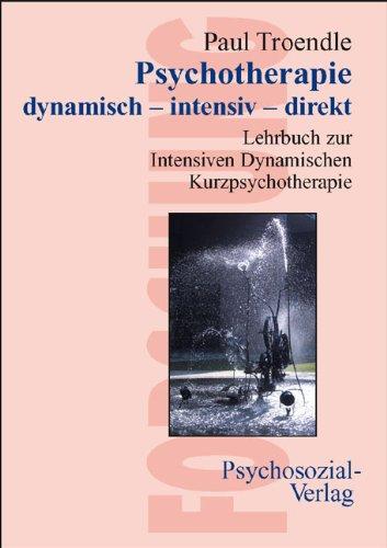 Psychotherapie dynamisch  intensiv  direkt: Lehrbuch zur Intensiven Dynamischen Kurzpsychotherapie