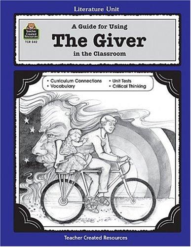 A Guide for Using the Giver in the Classroom (Literature Units)