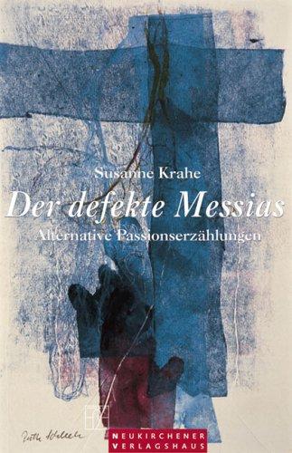 Der defekte Messias. Alternative Passionserzählungen