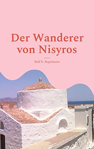 Der Wanderer von Nisyros: Dort müssen die Götter wohnen