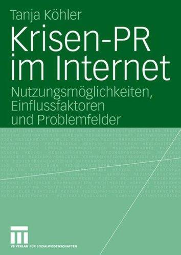 Krisen-P.R. im Internet: Nutzungsmöglichkeiten, Einflussfaktoren und Problemfelder (Organisationskommunikation) (German Edition)