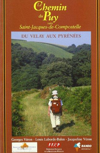 Le chemin du Puy vers Saint-Jacques-de-Compostelle, du Velay aux Pyrénées : Guide pratique du pèlerin