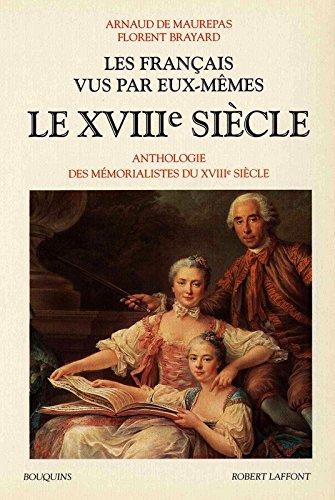 Les Français vus par eux-mêmes : le XVIIIe siècle : anthologie des mémorialistes du XVIIIe siècle