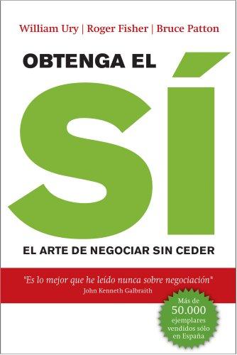 Obtenga el sí: El arte de negociar sin ceder (Sin colección)