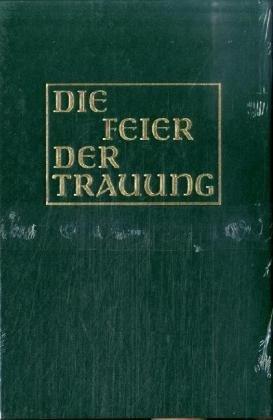 Die Feier der Trauung  [Altarausgabe]: in den kath. Bistümern des deutschen Sprachgebietes