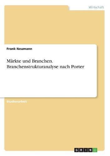 Märkte und Branchen. Branchenstrukturanalyse nach Porter