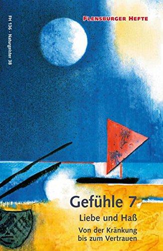 Gefühle 7: Liebe und Haß: Von der Kränkung bis zum Vertrauen (Flensburger Hefte - Buchreihe)