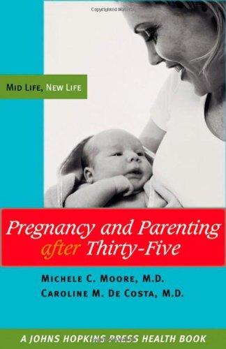 Pregnancy and Parenting After Thirty-Five: Mid Life, New Life (Johns Hopkins Press Health Books)