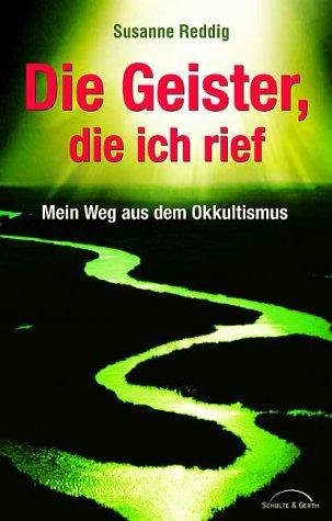 Die Geister, die ich rief. Mein Weg aus dem Okkultismus