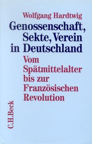 Genossenschaft, Sekte, Verein in Deutschland, Bd.1, Vom Spätmittelalter bis zur Französischen Revolution