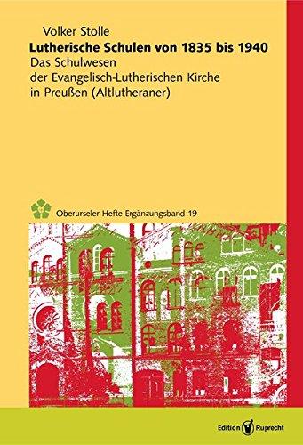 Lutherische Schulen von 1835 bis 1940: Das Schulwesen der Evangelisch-Lutherischen Kirche in Preußen (Altlutheraner) (Oberurseler Hefte Ergänzungsband)