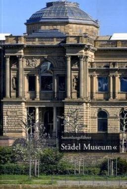 Das Städel Museum Frankfurt am Main: Sammlungsführer