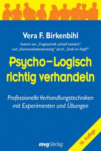 Psycho-logisch richtig verhandeln.Professionelle Verhandlungstechniken mit Experimenten und Übungen