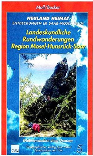 Neuland Heimat - Entdeckungen im Saar-Mosel-Raum - Bd. 5 -: Landeskundliche Rundwanderungen Region Mosel-Hunsrück-Saar - Erlebniswandern ohne Grenzen