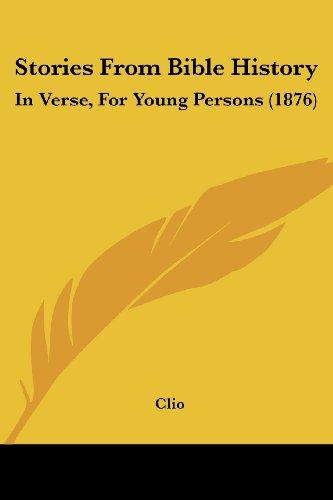 Stories From Bible History: In Verse, For Young Persons (1876)