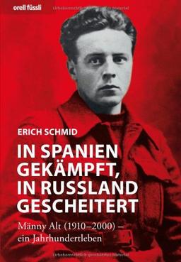 In Spanien gekämpft, in Russland gescheitert - Männy Alt (1910-2000) ein Jahrhundertleben