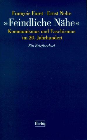 Feindliche Nähe. Kommunismus und Faschismus im 20. Jahrhundert. Ein Briefwechsel.