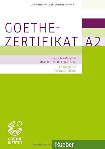 Prüfungsvorbereitung: Goethe-Zertifikat A2 - Prüfungsziele, Testbeschreibung: Deutschprüfung für Jugendliche und Erwachsene.Deutsch als Fremdsprache