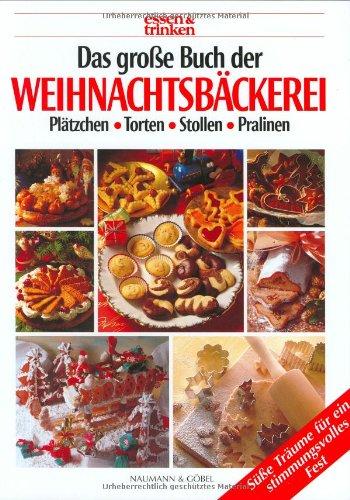 Das große Buch der Weihnachtsbäckerei. essen und trinken. Plätzchen, Torten, Stollen, Pralinen