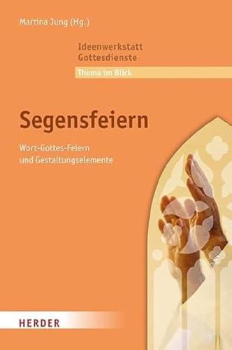 Segensfeiern: Wort-Gottes-Feiern und Gestaltungselemente