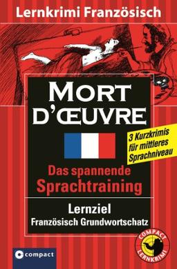 Mort d'oeuvre. Compact Lernkrimi. Lernziel Französisch Grundwortschatz Niveau B1