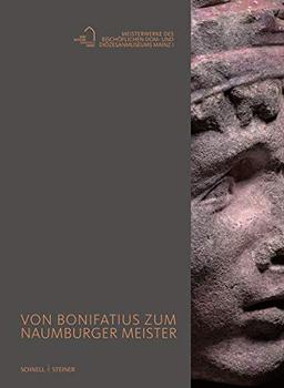 Von Bonifatius zum Naumburger Meister: Meisterwerke des Bischöflichen Dom- und Diözesanmuseums Mainz