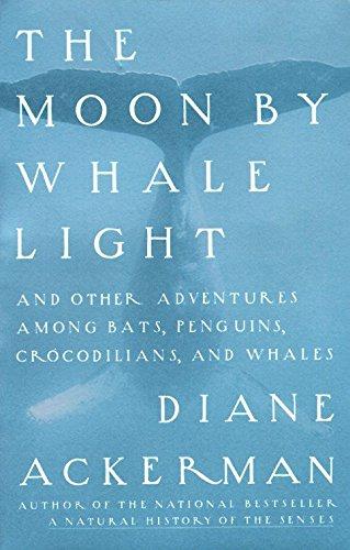 Moon By Whale Light: And Other Adventures Among Bats,Penguins, Crocodilians, and Whales