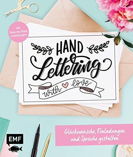 Handlettering with Love – Glückwünsche, Einladungen und Sprüche gestalten: Mit Step-by-Step-Anleitungen