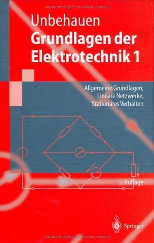 Grundlagen der Elektrotechnik 1: Allgemeine Grundlagen, Lineare Netzwerke, Stationäres Verhalten (Springer-Lehrbuch)