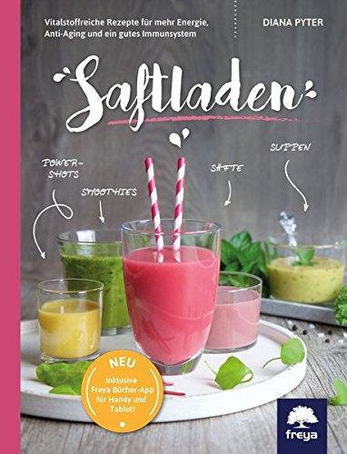 Saftladen: Vitalstoffreiche Rezepte für mehr Energie, Anti-Aging und ein gutes Immunsystem