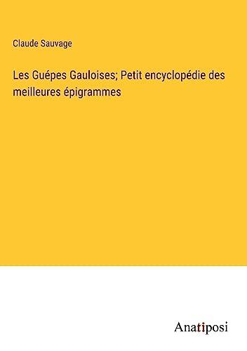 Les Guépes Gauloises; Petit encyclopédie des meilleures épigrammes