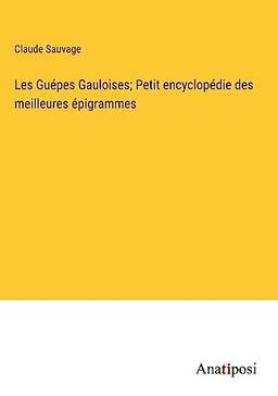 Les Guépes Gauloises; Petit encyclopédie des meilleures épigrammes