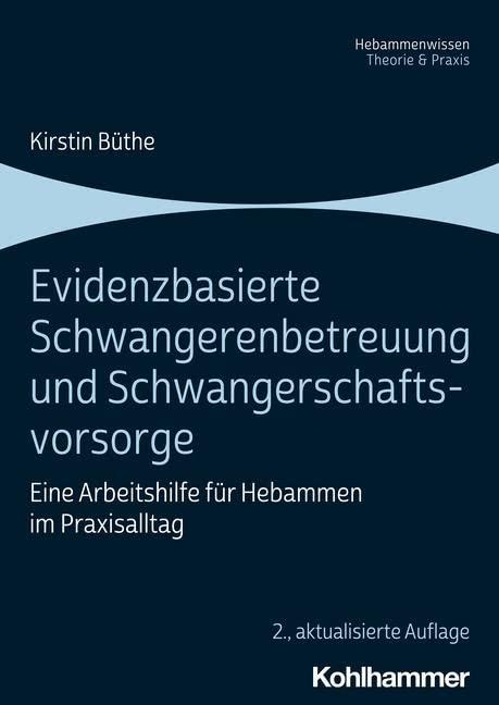 Evidenzbasierte Schwangerenbetreuung und Schwangerschaftsvorsorge: Eine Arbeitshilfe für Hebammen im Praxisalltag