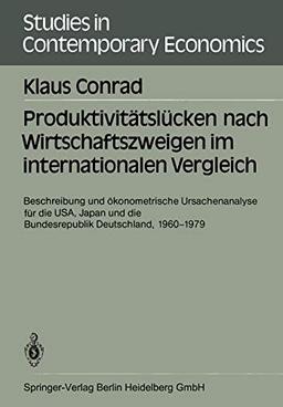 Produktivitätslücken nach Wirtschaftszweigen im Internationalen Vergleich: Beschreibung und ökonometrische Ursachenanalyse für die USA, Japan und die ... in Contemporary Economics, 17, Band 17)