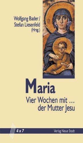 Maria: Vier Wochen mit... der Mutter Jesu