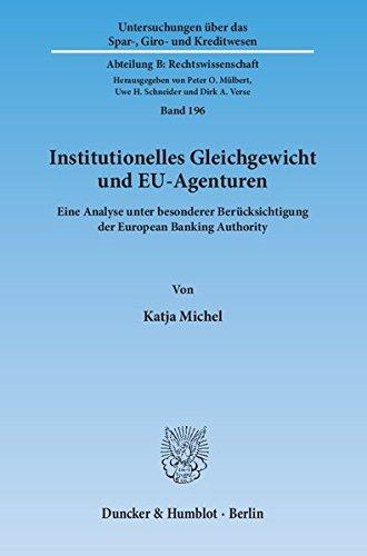 Institutionelles Gleichgewicht und EU-Agenturen.: Eine Analyse unter besonderer Berücksichtigung der European Banking Authority. (Untersuchungen über ... Kreditwesen. Abteilung B: Rechtswissenschaft)