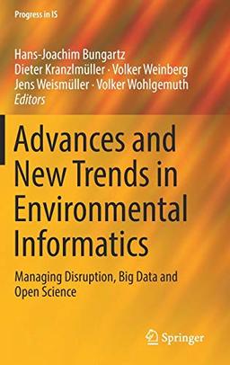 Advances and New Trends in Environmental Informatics: Managing Disruption, Big Data and Open Science (Progress in IS)