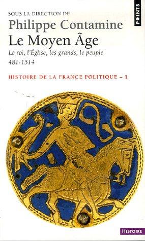 Histoire de la France politique. Vol. 1. Le Moyen Age : le roi, l'Eglise, les grands, le peuple, 481-1514