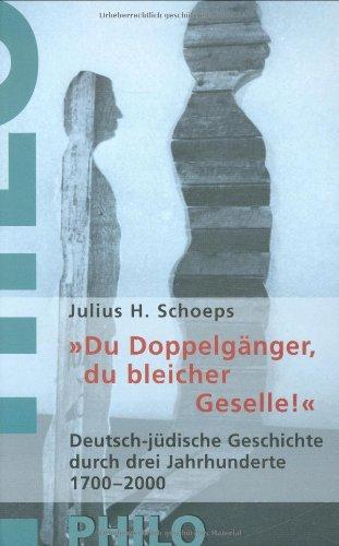 "Du Doppelgänger, Du bleicher Geselle...". Deutsch-jüdische Geschichte durch drei Jahrhunderte 1700-2000