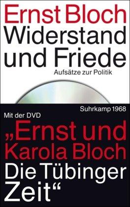 Widerstand und Friede: Aufsätze zur Politik. Mit einer DVD des Dokumentarfilms: Ernst und Karola Bloch. Die Tübinger Zeit