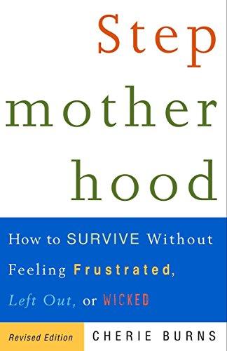 Stepmotherhood: How to Survive Without Feeling Frustrated, Left Out, or Wicked, Revised Edition