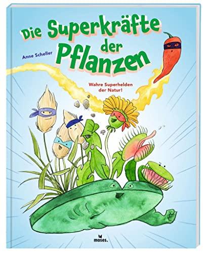 moses. Die Superkräfte der Pflanzen | Spannendes Kindersachbuch über Pflanzen und ihre besonderen Kräfte mit zahlreichen Anregungen und Experimenten | ... ab 6 Jahren: Wahre Superhelden der Natur!